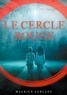 Maurice Leblanc - Les aventures d'Arsène Lupin  : Le Cercle rouge.