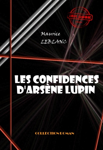 Les confidences d'Arsène Lupin [édition intégrale revue et mise à jour]
