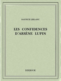 Maurice Leblanc - Les confidences d'Arsène Lupin.