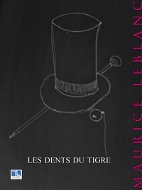 Maurice Leblanc - Les Dents du Tigre - Une aventure d'Arsène Lupin.