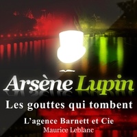 Maurice Leblanc et Philippe Colin - Les Gouttes qui tombent ; les aventures d'Arsène Lupin.