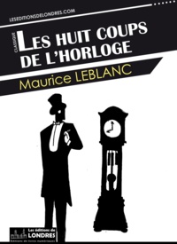 Maurice Leblanc - Les huits coups de l'horloge.