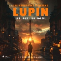 Maurice Leblanc et Philippe Colin - Les Jeux du soleil ; les aventures d'Arsène Lupin.