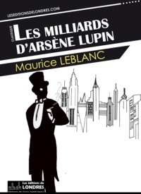 Maurice Leblanc - Les milliards d'Arsène Lupin.
