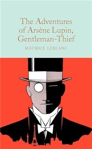 Maurice Leblanc - The Adventures of Arsène Lupin, Gentleman-Thief.