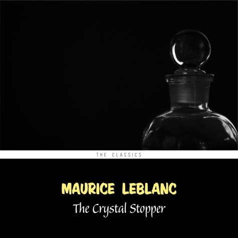 Maurice Leblanc et Cate Barratt - The Crystal Stopper (Arsène Lupin Book 5).
