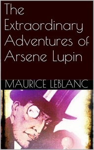 Maurice Leblanc - The Extraordinary Adventures of Arsene Lupin.