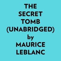  Maurice Leblanc et  AI Marcus - The Secret Tomb (Unabridged).