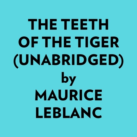  Maurice Leblanc et  AI Marcus - The Teeth Of The Tiger (Unabridged).