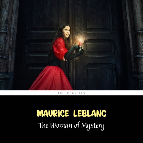 Maurice Leblanc et L. Jacquerie - The Woman of Mystery (Arsène Lupin Book 8).