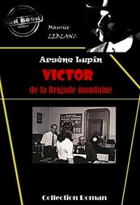 Maurice Leblanc - Victor, de la brigade mondaine [édition intégrale revue et mise à jour].