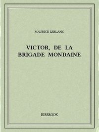Maurice Leblanc - Victor, de la Brigade mondaine.