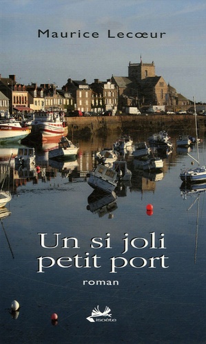 Maurice Lecoeur - Un si joli petit port.