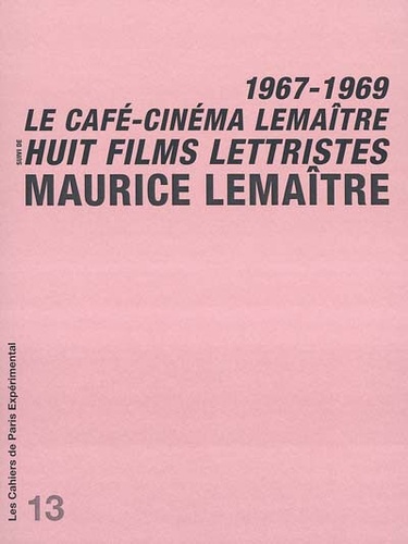 Maurice Lemaître - Le café-cinéma Lemaître - Suivi de Huit films lettristes : 1967-1969.