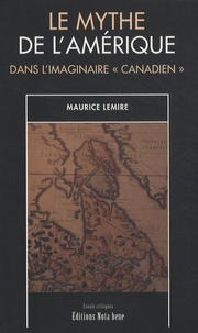 Maurice Lemire - Le mythe de l'Amérique dans l'imaginaire "canadien".