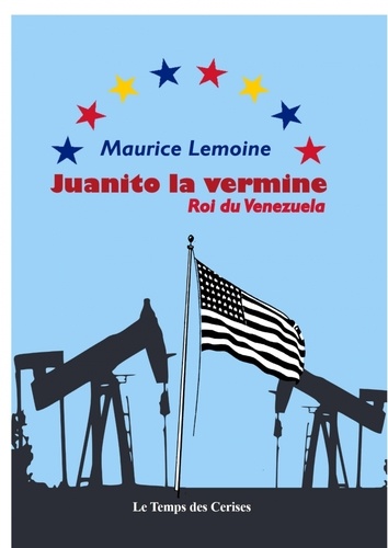 Maurice Lemoine - Juanito la vermine, Roi du Venezuela.
