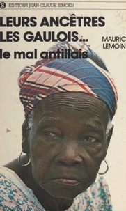 Maurice Lemoine - Leurs ancêtres, les Gaulois... - Le mal antillais.