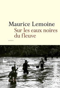 Maurice Lemoine - Sur les eaux noires du fleuve.