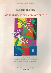 Maurice Lengellé-Tardy - Art et histoire de la France créole - Du racisme à l'abolition de l'esclavage.