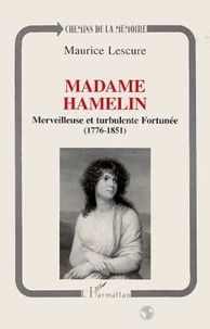 Maurice Lescure - Madame Hamelin - Merveilleuse et turbulente Fortunée, 1776-1851.
