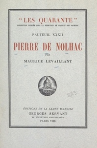 Maurice Levaillant et Hubert de Broglie - Pierre de Nolhac - Suivi de Pages inédites et de L'histoire du XXXIIe fauteuil.