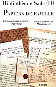 Bibliotheque Sade - Papiers De Famille. Tome 2, Le Marquis Et Les Siens (1761-1815)