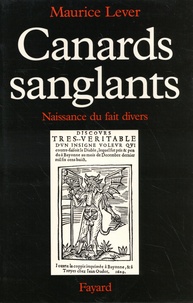 Maurice Lever - Canards sanglants - Naissance du fait divers.