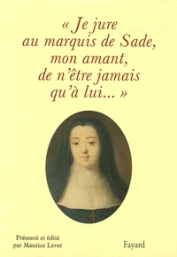 "Je jure au Marquis de Sade, mon amant, de n'être jamais qu'à lui..."