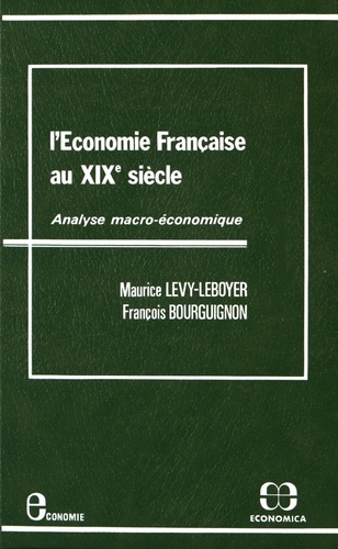 Maurice Lévy-Leboyer et François Bourguignon - L'économie française au XIXe siècle - Analyse macro-économique.