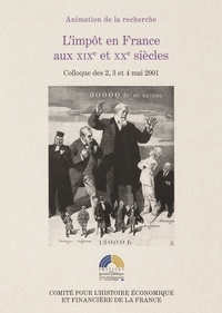 Maurice Lévy-Leboyer et Michel Lescure - L'impôt en France aux XIXe et XXe siècles - Colloque des 2, 3 et 4 mai 2001.