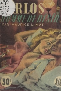 Maurice Limat - Carlos, homme de désir - Un inédit de désir et de passion.