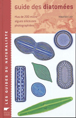 Maurice Loir - Guide des diatomées - Plus de 200 micro-algues siliceuses photographiées.