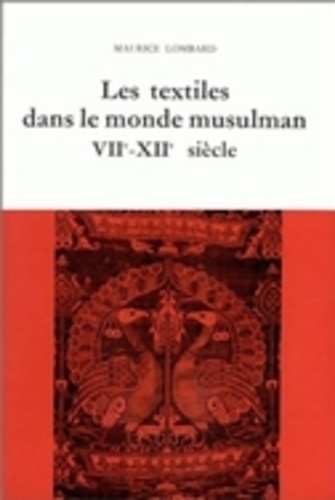 Maurice Lombard - Etudes d'économie médiévale - Tome 3, les textiles dans le monde musulman, 7e-12e siècles.