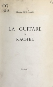 Maurice M. L. Savin - La guitare de Rachel.