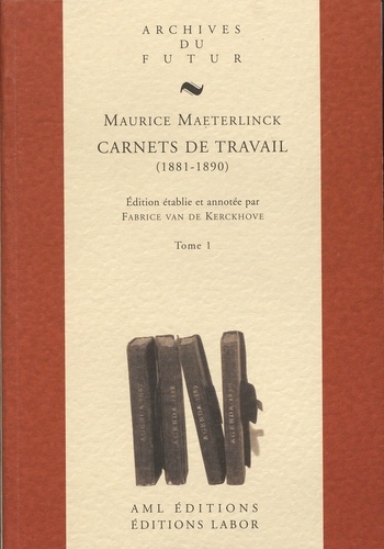 Maurice Maeterlinck - Carnets de travail (1881-1890) - Tomes 1 et 2.