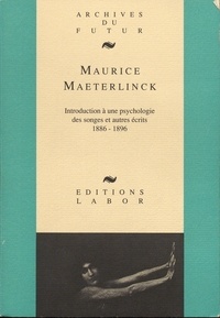 Maurice Maeterlinck - Introduction a une psychologie des songes et autres recits (1886-1896).