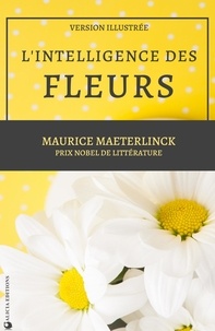 Maurice Maeterlinck - L'intelligence des fleurs - Version illustrée.