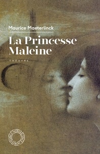 Maurice Maeterlinck - La Princesse Maleine.