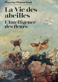 Maurice Maeterlinck - La Vie des abeilles / L'Intelligence des fleurs.