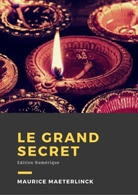 Maurice Maeterlinck - Le grand secret - Édition Numérique.