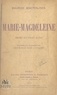 Maurice Maeterlinck - Marie-Magdeleine - Drame en trois actes, représenté pour la première fois au Théâtre du Châtelet le 28 mai 1913.
