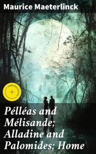Pélléas and Mélisande; Alladine and Palomides; Home