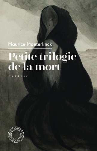 Petite trilogie de la mort. L'Intruse, Les Aveugles, Les Sept Princesses