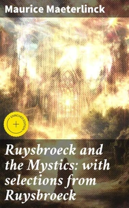 Ruysbroeck and the Mystics: with selections from Ruysbroeck