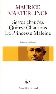Maurice Maeterlinck - Serres chaudes. Quinze chansons. La Princesse Maleine.