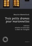 Maurice Maeterlinck - Trois petits drames pour marionnettes - Intérieur, Alladine et Palomides, La Mort de Tintagiles.