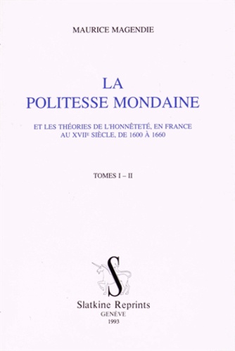 Maurice Magendie - La politesse mondaine et les théories de l'honnêteté, en France au XVIIe siècle, de 1600 à 1660 - Tomes 1-2.