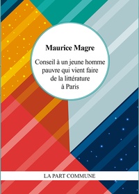 Maurice Magre - Conseil à un jeune homme pauvre qui vient de faire de la littérature à Paris.