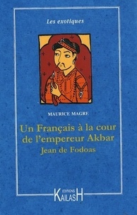 Maurice Magre - Jean de Fodoas - Aventures d'un Français à la cour de l'empereur Akbar.