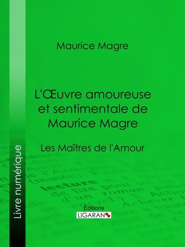 Maurice Magre et  Ligaran - L'Oeuvre amoureuse et sentimentale de Maurice Magre - Les Maîtres de l'Amour.